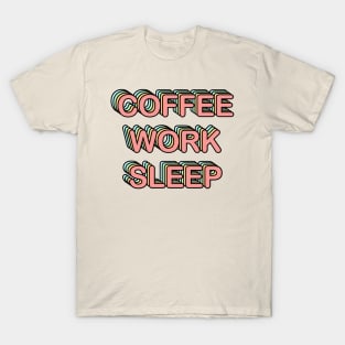 Coffee Work Sleep T-Shirt